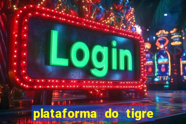 plataforma do tigre que da bonus no cadastro