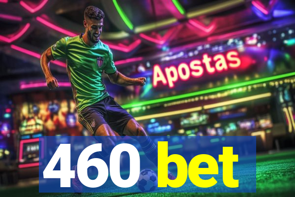 460 bet