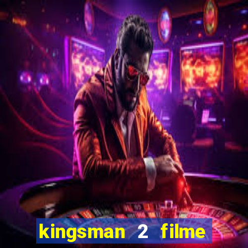 kingsman 2 filme completo dublado superflix