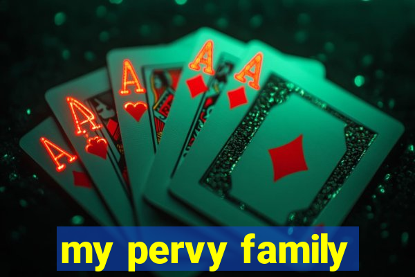 my pervy family