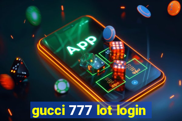 gucci 777 lot login