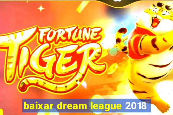 baixar dream league 2018