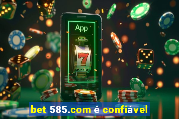 bet 585.com é confiável