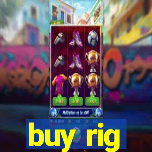 buy rig