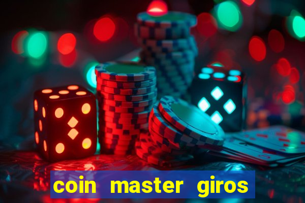 coin master giros gratis toda hora