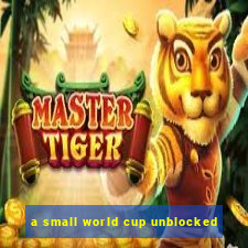 a small world cup unblocked