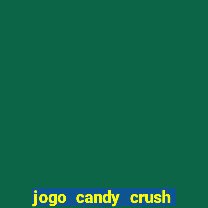 jogo candy crush saga no facebook