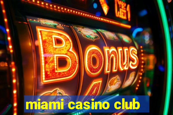 miami casino club