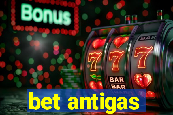 bet antigas