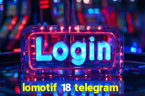 lomotif 18 telegram