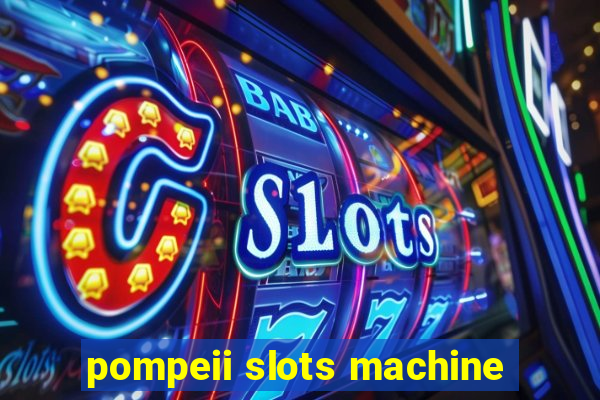 pompeii slots machine