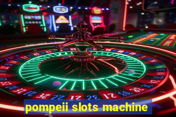 pompeii slots machine