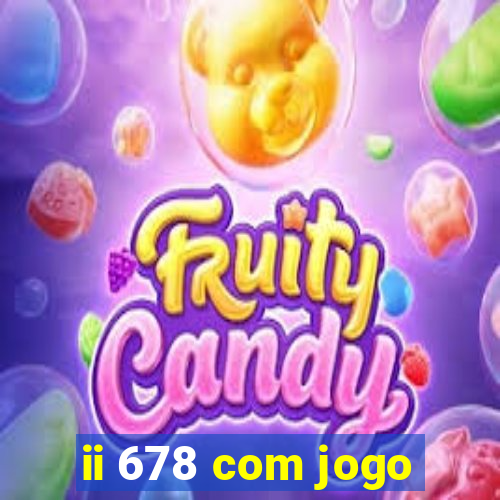 ii 678 com jogo