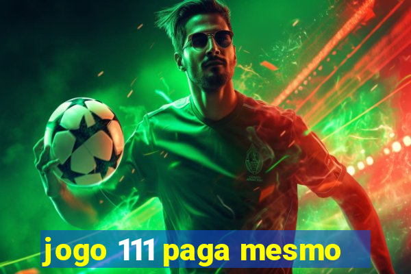 jogo 111 paga mesmo