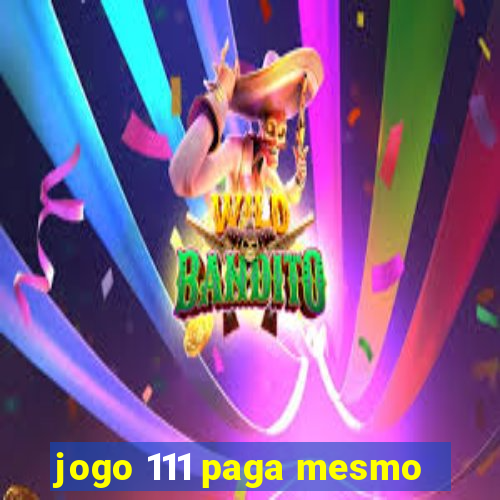 jogo 111 paga mesmo