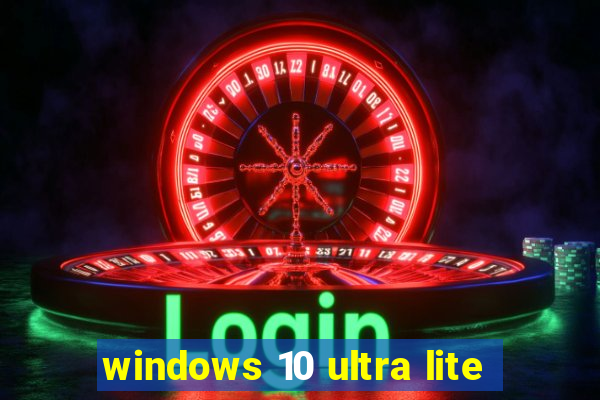 windows 10 ultra lite