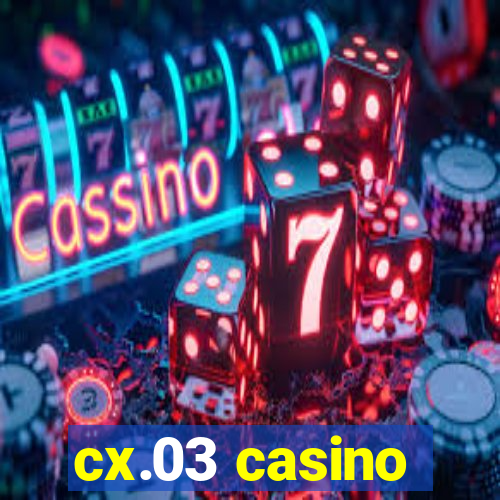 cx.03 casino