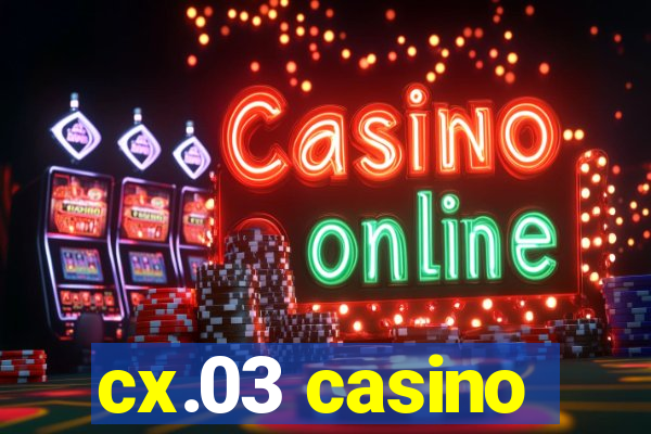 cx.03 casino