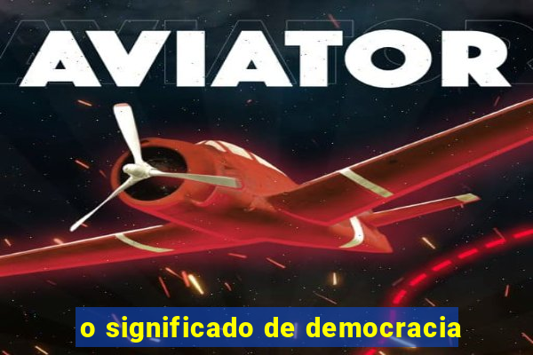 o significado de democracia