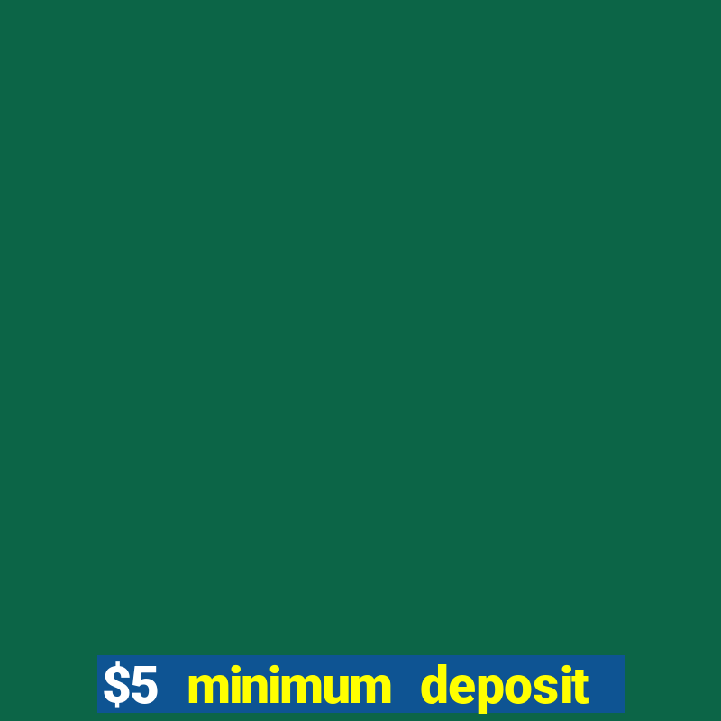 $5 minimum deposit casino ontario