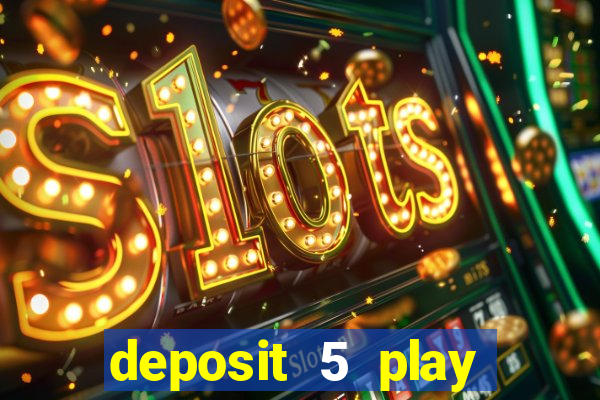 deposit 5 play with 40 casino