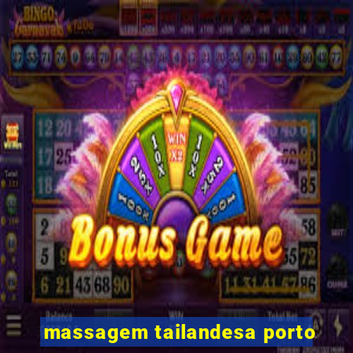 massagem tailandesa porto