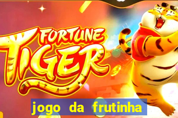 jogo da frutinha da dinheiro