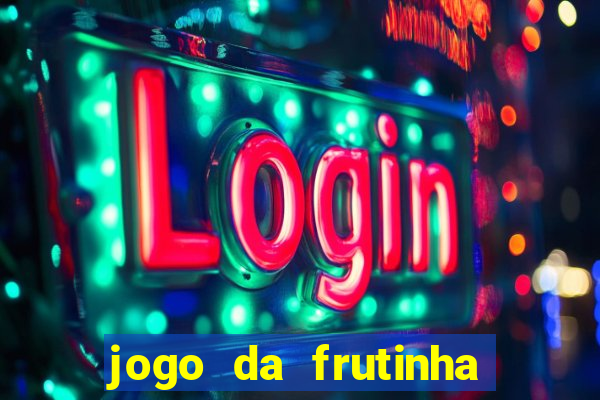 jogo da frutinha da dinheiro