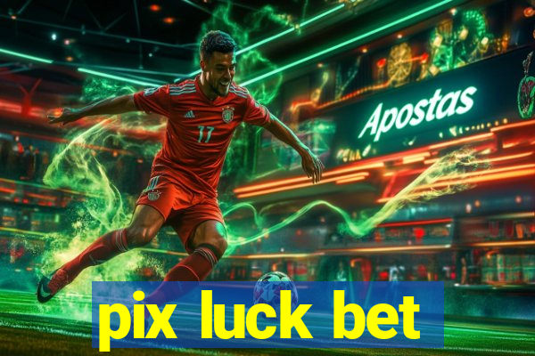 pix luck bet