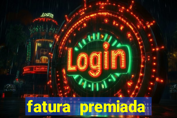 fatura premiada riachuelo loteria federal