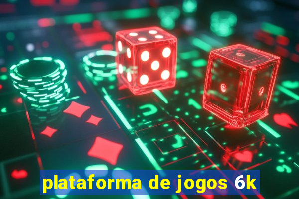 plataforma de jogos 6k