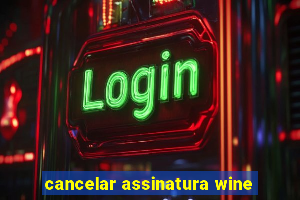 cancelar assinatura wine