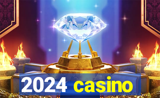 2024 casino