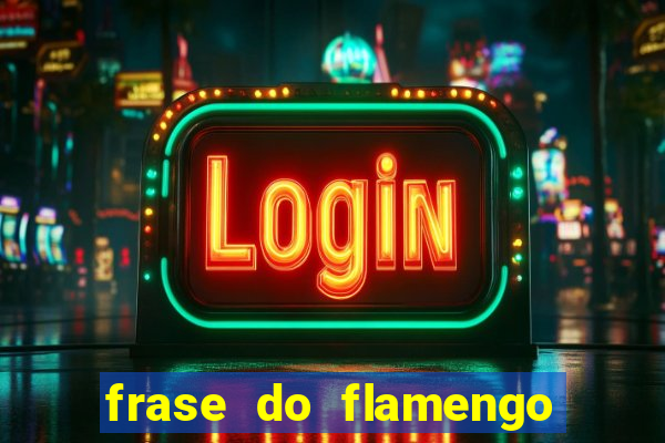 frase do flamengo para foto