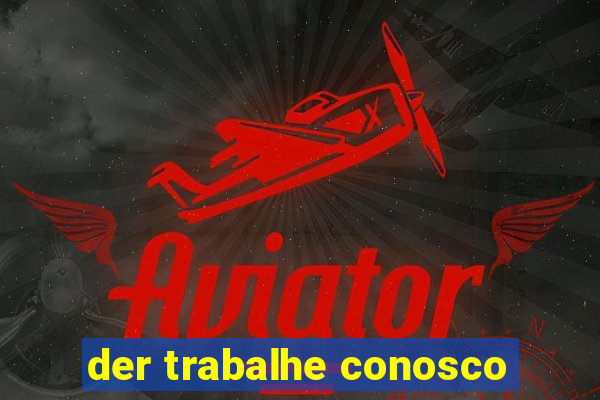 der trabalhe conosco