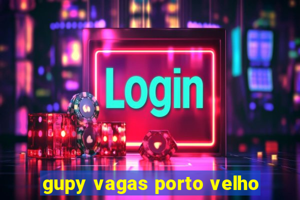 gupy vagas porto velho