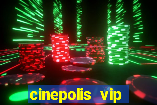 cinepolis vip parque shopping