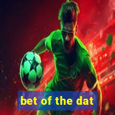 bet of the dat