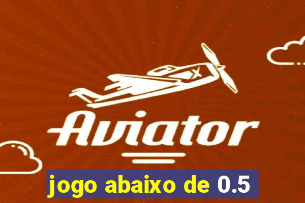 jogo abaixo de 0.5