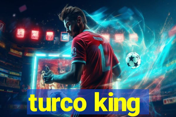 turco king