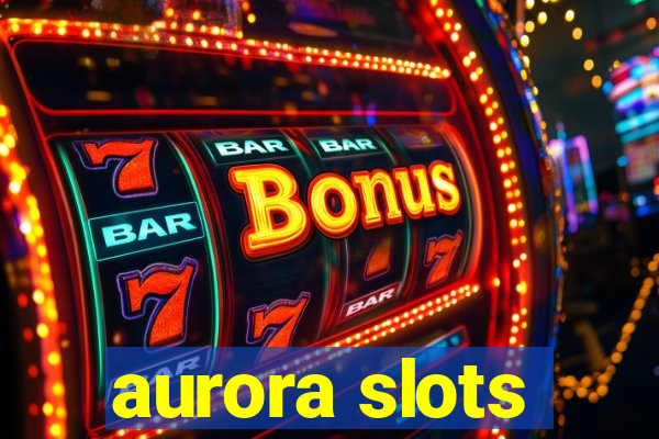 aurora slots