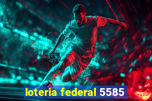 loteria federal 5585