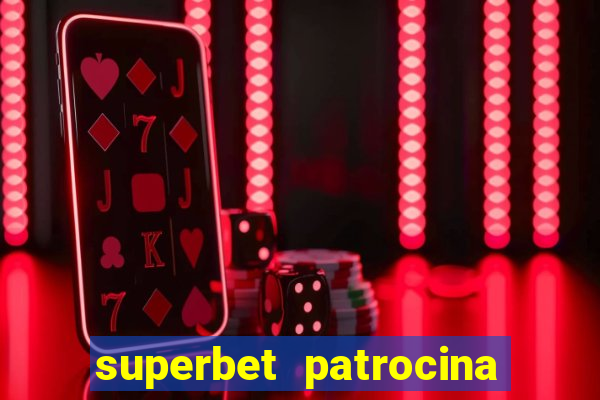 superbet patrocina quais times