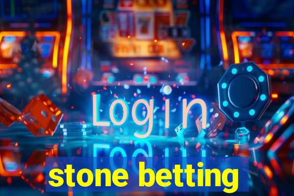 stone betting