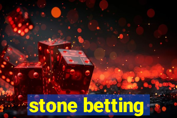 stone betting