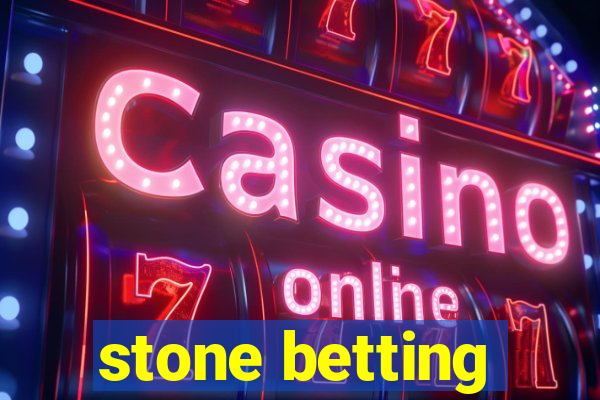 stone betting