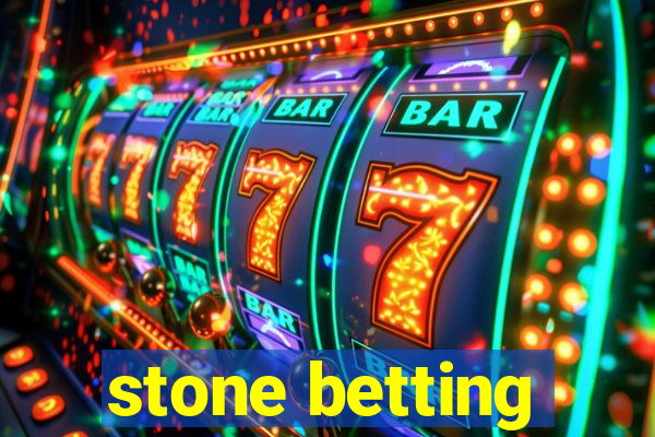 stone betting