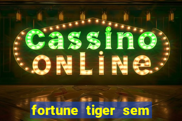 fortune tiger sem deposito minimo