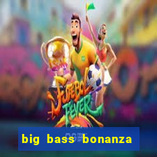 big bass bonanza slot demo