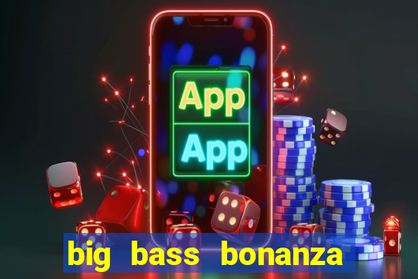 big bass bonanza slot demo